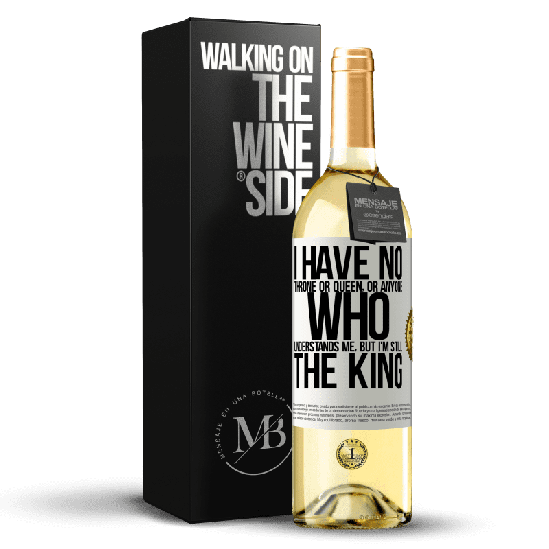 29,95 € Free Shipping | White Wine WHITE Edition I have no throne or queen, or anyone who understands me, but I'm still the king White Label. Customizable label Young wine Harvest 2024 Verdejo