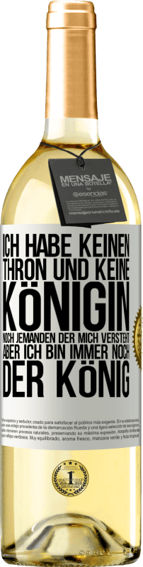 29,95 € Kostenloser Versand | Weißwein WHITE Ausgabe Ich habe keinen Thron und keine Königin, noch jemanden der mich versteht, aber ich bin immer noch der König Weißes Etikett. Anpassbares Etikett Junger Wein Ernte 2024 Verdejo