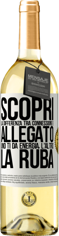 29,95 € Spedizione Gratuita | Vino bianco Edizione WHITE Scopri la differenza tra connessione e allegato. Uno ti dà energia, l'altro la ruba Etichetta Bianca. Etichetta personalizzabile Vino giovane Raccogliere 2025 Verdejo