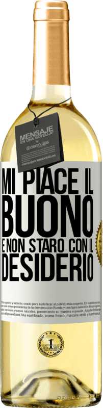 «Mi piace il buono e non starò con il desiderio» Edizione WHITE