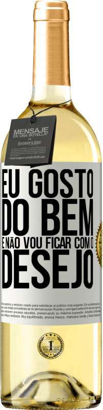 29,95 € Envio grátis | Vinho branco Edição WHITE Eu gosto do bem e não vou ficar com o desejo Etiqueta Branca. Etiqueta personalizável Vinho jovem Colheita 2024 Verdejo