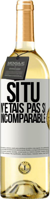 29,95 € | Vin blanc Édition WHITE Si tu n'étais pas si ... incomparable Étiquette Blanche. Étiquette personnalisable Vin jeune Récolte 2024 Verdejo