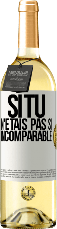 29,95 € Envoi gratuit | Vin blanc Édition WHITE Si tu n'étais pas si ... incomparable Étiquette Blanche. Étiquette personnalisable Vin jeune Récolte 2025 Verdejo