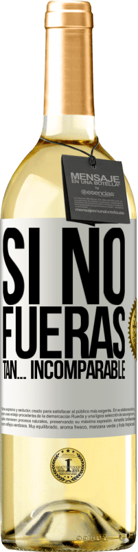 29,95 € | Vino Blanco Edición WHITE Si no fueras tan… incomparable Etiqueta Blanca. Etiqueta personalizable Vino joven Cosecha 2024 Verdejo