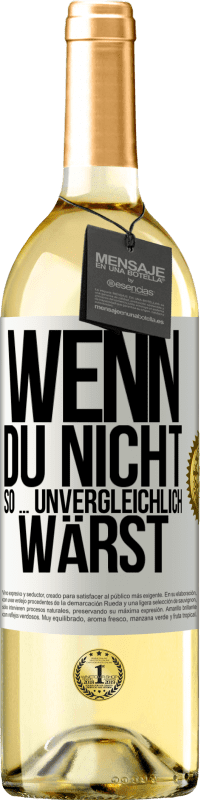29,95 € | Weißwein WHITE Ausgabe Wenn du nicht so ... unvergleichlich wärst Weißes Etikett. Anpassbares Etikett Junger Wein Ernte 2023 Verdejo