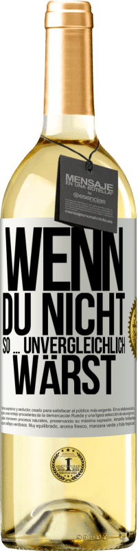 29,95 € | Weißwein WHITE Ausgabe Wenn du nicht so ... unvergleichlich wärst Weißes Etikett. Anpassbares Etikett Junger Wein Ernte 2024 Verdejo