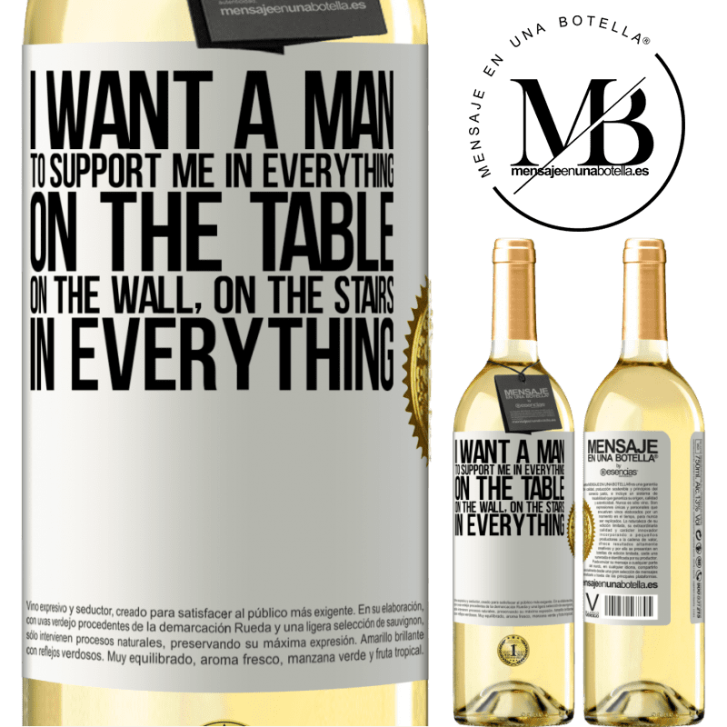 29,95 € Free Shipping | White Wine WHITE Edition I want a man to support me in everything ... On the table, on the wall, on the stairs ... In everything White Label. Customizable label Young wine Harvest 2022 Verdejo