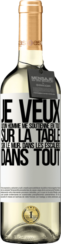 29,95 € | Vin blanc Édition WHITE Je veux qu'un homme me soutienne en tout ... Sur la table, sur le mur, dans les escaliers ... Dans tout Étiquette Blanche. Étiquette personnalisable Vin jeune Récolte 2024 Verdejo