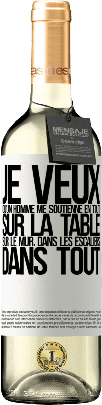 «Je veux qu'un homme me soutienne en tout ... Sur la table, sur le mur, dans les escaliers ... Dans tout» Édition WHITE