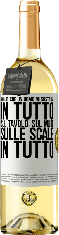 «Voglio che un uomo mi sostenga in tutto ... Sul tavolo, sul muro, sulle scale ... In tutto» Edizione WHITE