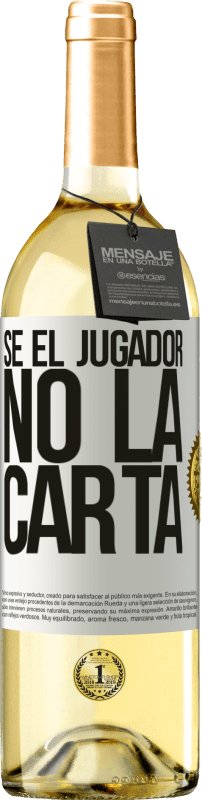 «Sé el jugador, no la carta» Edición WHITE