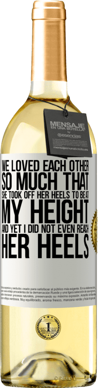 29,95 € | White Wine WHITE Edition We loved each other so much that she took off her heels to be at my height, and yet I did not even reach her heels White Label. Customizable label Young wine Harvest 2023 Verdejo
