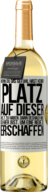 29,95 € | Weißwein WHITE Ausgabe Wenn du das Gefühl hast, keinen Platz auf dieser Welt zu haben, dann deshalb weil du hier bist, um eine Neue zu erschaffen Weißes Etikett. Anpassbares Etikett Junger Wein Ernte 2024 Verdejo