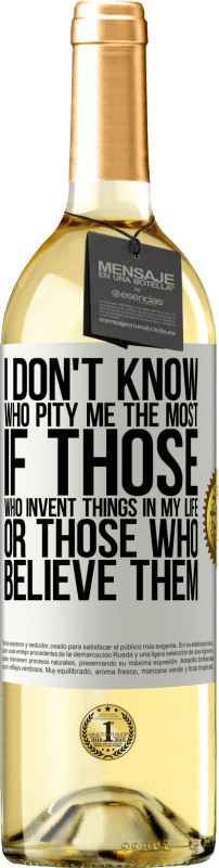 29,95 € | Белое вино Издание WHITE Я не знаю, кто дает мне больше жалости, если те, кто изобретает вещи в моей жизни, или те, кто им верит Белая этикетка. Настраиваемая этикетка Молодое вино Урожай 2023 Verdejo
