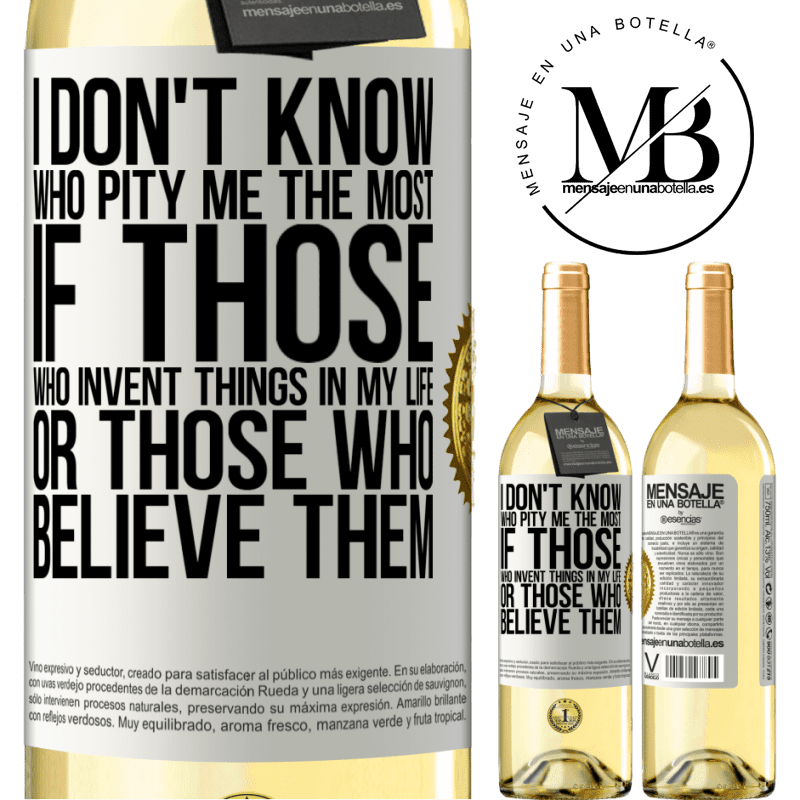 29,95 € Free Shipping | White Wine WHITE Edition I don't know who pity me the most, if those who invent things in my life or those who believe them White Label. Customizable label Young wine Harvest 2022 Verdejo