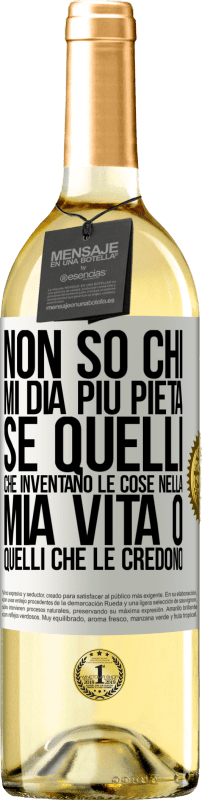 «Non so chi mi dia più pietà, se quelli che inventano le cose nella mia vita o quelli che le credono» Edizione WHITE