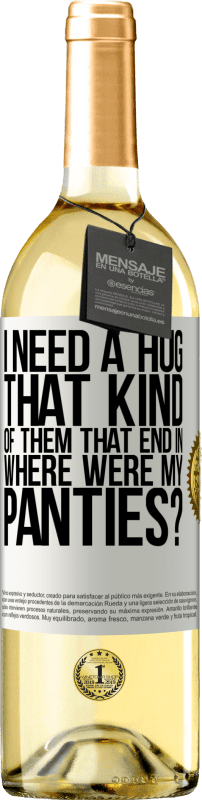 29,95 € Free Shipping | White Wine WHITE Edition I need a hug from those that end in Where were my panties? White Label. Customizable label Young wine Harvest 2025 Verdejo