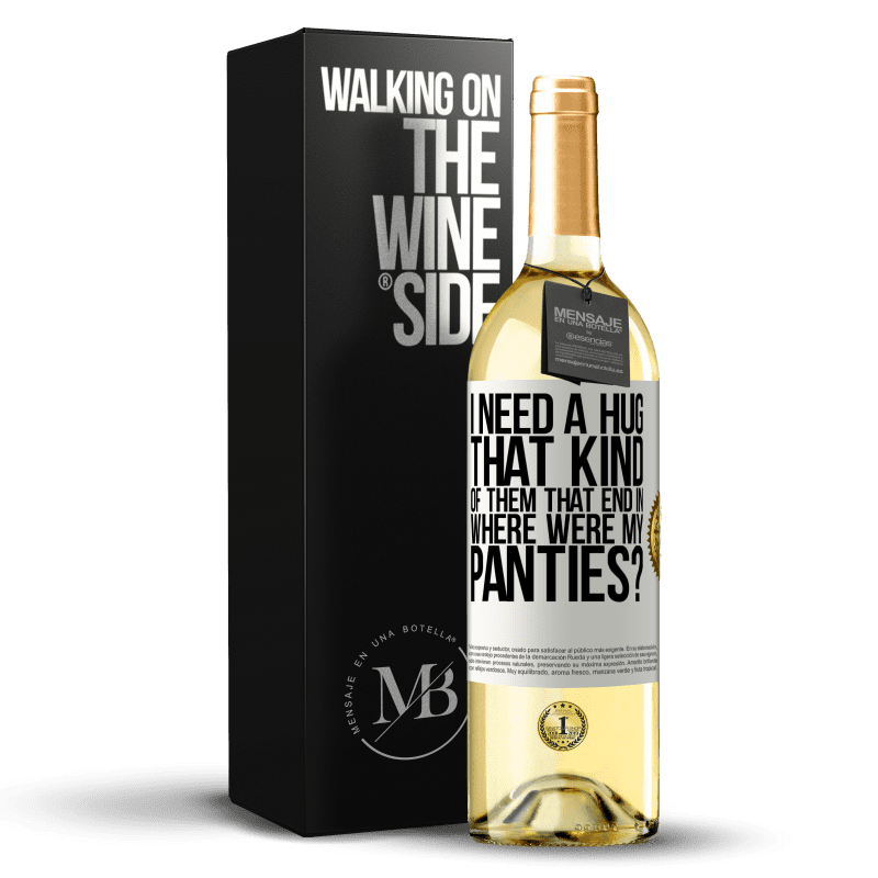 29,95 € Free Shipping | White Wine WHITE Edition I need a hug from those that end in Where were my panties? White Label. Customizable label Young wine Harvest 2024 Verdejo