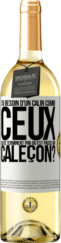 Envoi gratuit | Vin blanc Édition WHITE J'ai besoin d'un câlin comme ceux qui se terminent par Où est passé mon caleçon? Étiquette Blanche. Étiquette personnalisable Vin jeune Récolte 2023 Verdejo