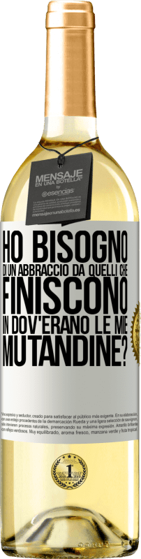 29,95 € Spedizione Gratuita | Vino bianco Edizione WHITE Ho bisogno di un abbraccio da quelli che finiscono in Dov'erano le mie mutandine? Etichetta Bianca. Etichetta personalizzabile Vino giovane Raccogliere 2025 Verdejo