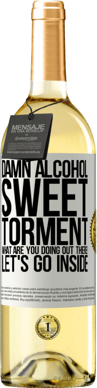 29,95 € Free Shipping | White Wine WHITE Edition Damn alcohol, sweet torment. What are you doing out there! Let's go inside White Label. Customizable label Young wine Harvest 2025 Verdejo