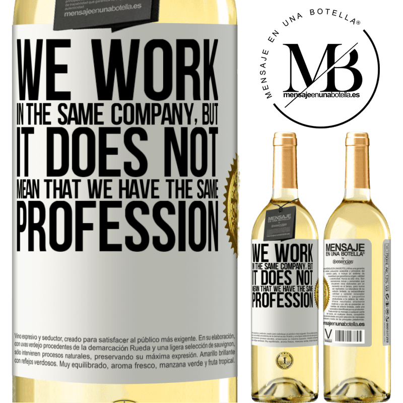 29,95 € Free Shipping | White Wine WHITE Edition That we work in the same company does not mean that we have the same profession White Label. Customizable label Young wine Harvest 2022 Verdejo