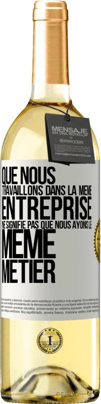 29,95 € Envoi gratuit | Vin blanc Édition WHITE Que nous travaillons dans la même entreprise ne signifie pas que nous ayons le même métier Étiquette Blanche. Étiquette personnalisable Vin jeune Récolte 2025 Verdejo