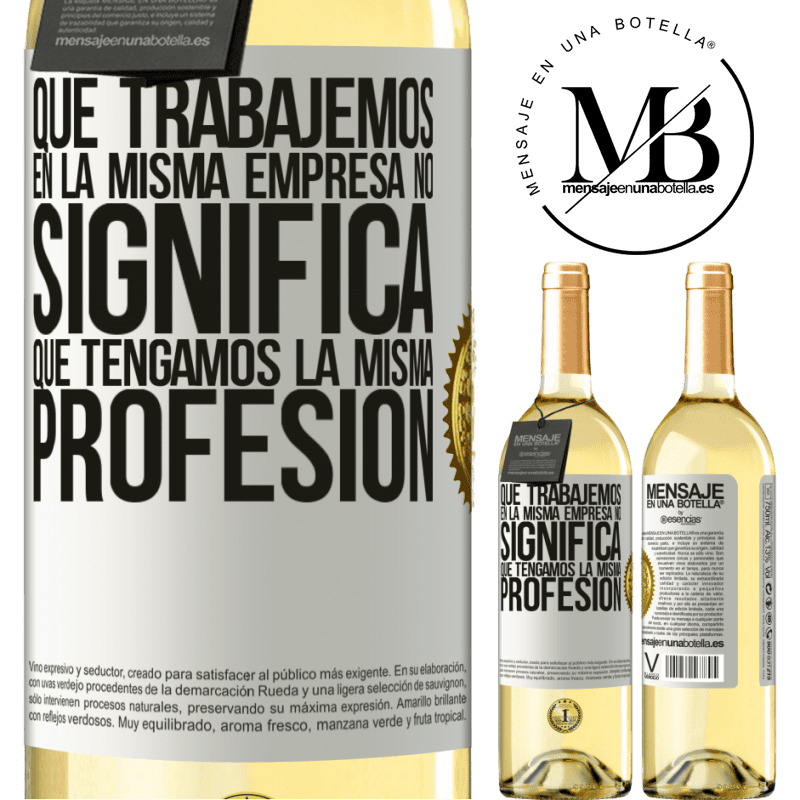 29,95 € Envío gratis | Vino Blanco Edición WHITE Que trabajemos en la misma empresa no significa que tengamos la misma profesión Etiqueta Blanca. Etiqueta personalizable Vino joven Cosecha 2023 Verdejo