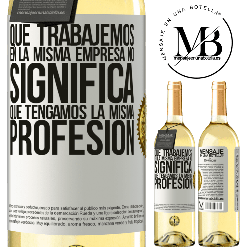29,95 € Envío gratis | Vino Blanco Edición WHITE Que trabajemos en la misma empresa no significa que tengamos la misma profesión Etiqueta Blanca. Etiqueta personalizable Vino joven Cosecha 2025 Verdejo