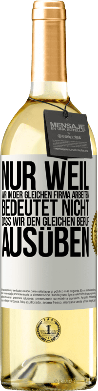 29,95 € Kostenloser Versand | Weißwein WHITE Ausgabe Nur weil wir in der gleichen Firma arbeiten, bedeutet nicht, dass wir den gleichen Beruf ausüben Weißes Etikett. Anpassbares Etikett Junger Wein Ernte 2025 Verdejo