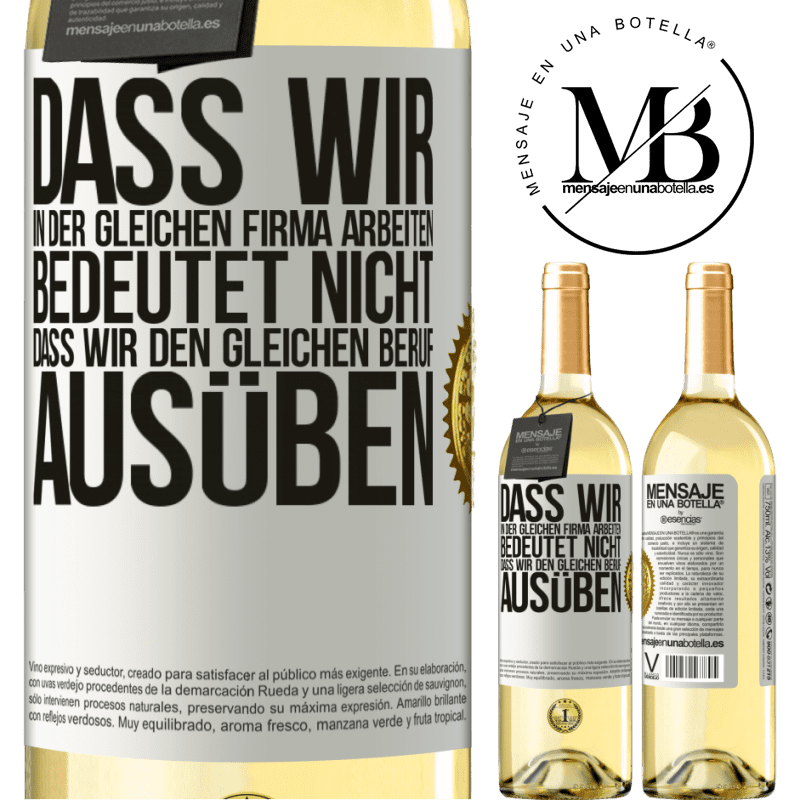 29,95 € Kostenloser Versand | Weißwein WHITE Ausgabe Nur weil wir in der gleichen Firma arbeiten, bedeutet nicht, dass wir den gleichen Beruf ausüben Weißes Etikett. Anpassbares Etikett Junger Wein Ernte 2023 Verdejo