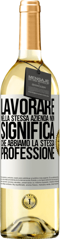 29,95 € | Vino bianco Edizione WHITE Lavorare nella stessa azienda non significa che abbiamo la stessa professione Etichetta Bianca. Etichetta personalizzabile Vino giovane Raccogliere 2024 Verdejo