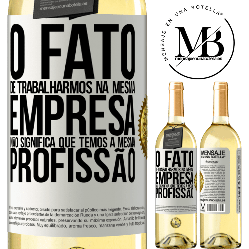 29,95 € Envio grátis | Vinho branco Edição WHITE O fato de trabalharmos na mesma empresa não significa que temos a mesma profissão Etiqueta Branca. Etiqueta personalizável Vinho jovem Colheita 2023 Verdejo