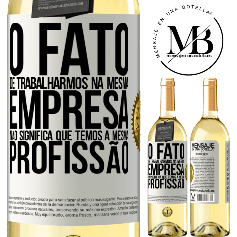 29,95 € Envio grátis | Vinho branco Edição WHITE O fato de trabalharmos na mesma empresa não significa que temos a mesma profissão Etiqueta Branca. Etiqueta personalizável Vinho jovem Colheita 2025 Verdejo