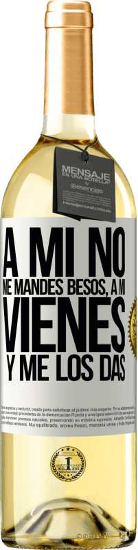 29,95 € | Vino Blanco Edición WHITE A mi no me mandes besos, a mi vienes y me los das Etiqueta Blanca. Etiqueta personalizable Vino joven Cosecha 2025 Verdejo