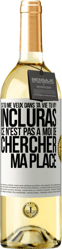 29,95 € | Vin blanc Édition WHITE Si tu me veux dans ta vie, tu m'y incluras. Ce n'est pas à moi de chercher ma place Étiquette Blanche. Étiquette personnalisable Vin jeune Récolte 2024 Verdejo