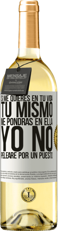 29,95 € | Vino Blanco Edición WHITE Si me quieres en tu vida, tú mismo me pondrás en ella. Yo no pelearé por un puesto Etiqueta Blanca. Etiqueta personalizable Vino joven Cosecha 2024 Verdejo