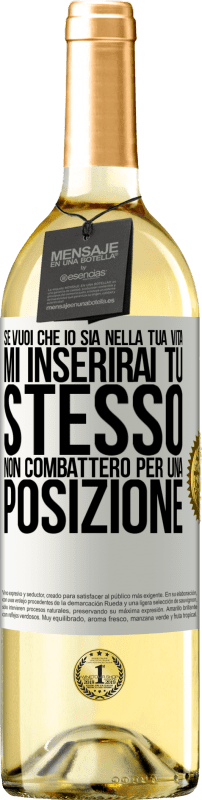 Spedizione Gratuita | Vino bianco Edizione WHITE Se mi ami nella tua vita, mi inserirai tu stesso. Non combatterò per una posizione Etichetta Bianca. Etichetta personalizzabile Vino giovane Raccogliere 2024 Verdejo