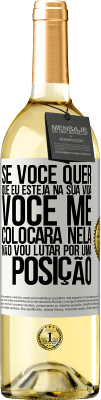 29,95 € Envio grátis | Vinho branco Edição WHITE Se você me ama em sua vida, você me colocará nela. Não vou lutar por uma posição Etiqueta Branca. Etiqueta personalizável Vinho jovem Colheita 2024 Verdejo