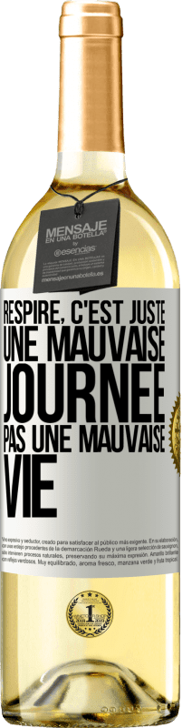 29,95 € | Vin blanc Édition WHITE Respire, c'est juste une mauvaise journée, pas une mauvaise vie Étiquette Blanche. Étiquette personnalisable Vin jeune Récolte 2024 Verdejo