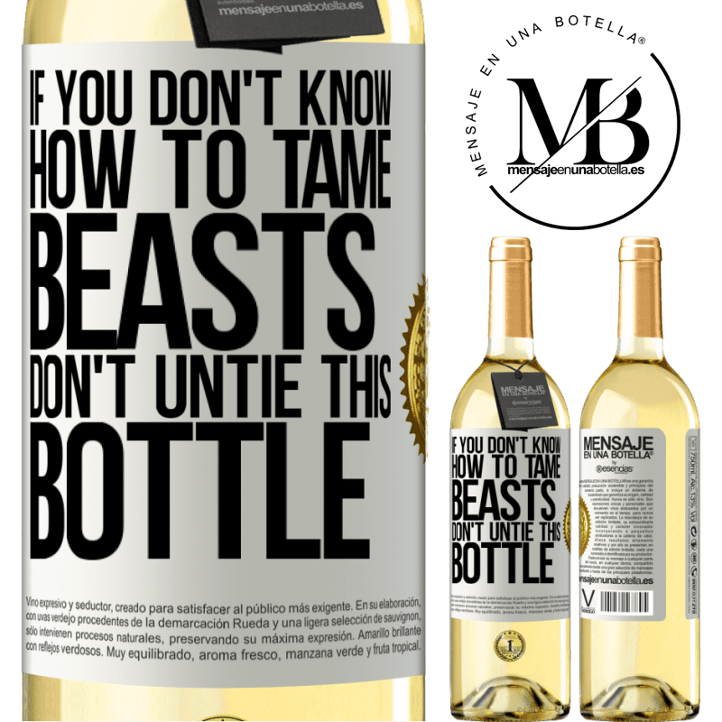 29,95 € Free Shipping | White Wine WHITE Edition If you don't know how to tame beasts don't untie this bottle White Label. Customizable label Young wine Harvest 2023 Verdejo