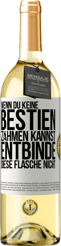 29,95 € Kostenloser Versand | Weißwein WHITE Ausgabe Wenn du keine Bestien zähmen kannst, entbinde diese Flasche nicht Weißes Etikett. Anpassbares Etikett Junger Wein Ernte 2025 Verdejo