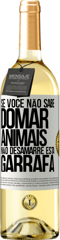 29,95 € Envio grátis | Vinho branco Edição WHITE Se você não sabe domar animais, não desamarre esta garrafa Etiqueta Branca. Etiqueta personalizável Vinho jovem Colheita 2023 Verdejo