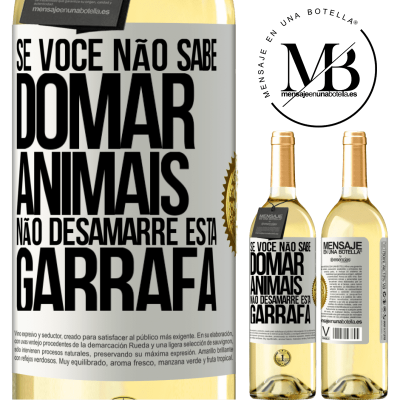 29,95 € Envio grátis | Vinho branco Edição WHITE Se você não sabe domar animais, não desamarre esta garrafa Etiqueta Branca. Etiqueta personalizável Vinho jovem Colheita 2023 Verdejo