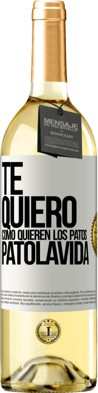 29,95 € | Vino Blanco Edición WHITE TE QUIERO, como quieren los patos. PATOLAVIDA Etiqueta Blanca. Etiqueta personalizable Vino joven Cosecha 2025 Verdejo