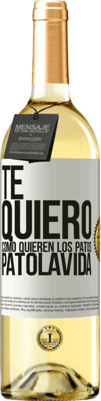 29,95 € | Weißwein WHITE Ausgabe TE QUIERO, como quieren los patos. PATOLAVIDA Weißes Etikett. Anpassbares Etikett Junger Wein Ernte 2024 Verdejo