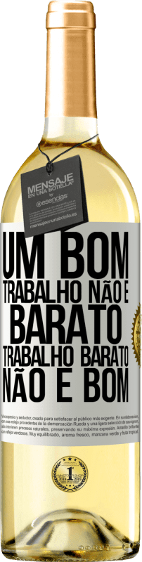 «Um bom trabalho não é barato. Trabalho barato não é bom» Edição WHITE