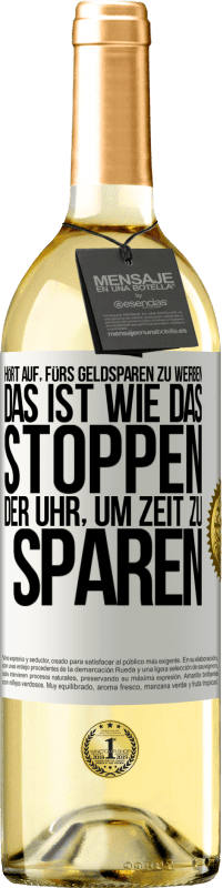 29,95 € | Weißwein WHITE Ausgabe Hört auf, fürs Geldsparen zu werben. Das ist wie das Stoppen der Uhr, um Zeit zu sparen Weißes Etikett. Anpassbares Etikett Junger Wein Ernte 2024 Verdejo