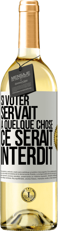 29,95 € | Vin blanc Édition WHITE Si voter servait à quelque chose, ce serait interdit Étiquette Blanche. Étiquette personnalisable Vin jeune Récolte 2023 Verdejo