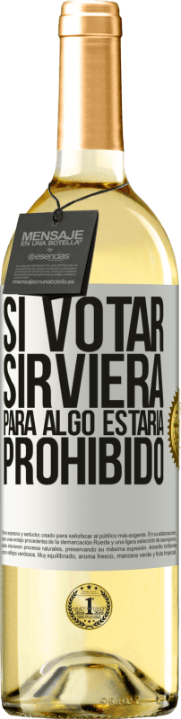 29,95 € | Vino Blanco Edición WHITE Si votar sirviera para algo estaría prohibido Etiqueta Blanca. Etiqueta personalizable Vino joven Cosecha 2024 Verdejo